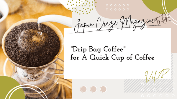 "Drip Bag Coffee" for A Quick Cup of Coffee - JAPAN CRAZE Magazine vol.18 -