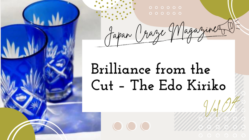 Brilliance from the Cut (The Edo Kiriko) - JAPAN CRAZE Magazine vol.4-
