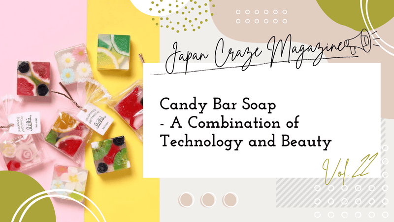 Candy Bar Soap - A Combination of Technology and Beauty - JAPAN CRAZE Magazine vol.22 -