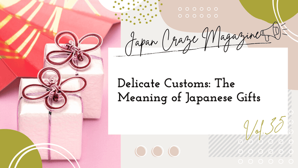 Delicate Customs: The Meaning of Japanese Gifts - JAPAN CRAZE Magazine vol.35 -