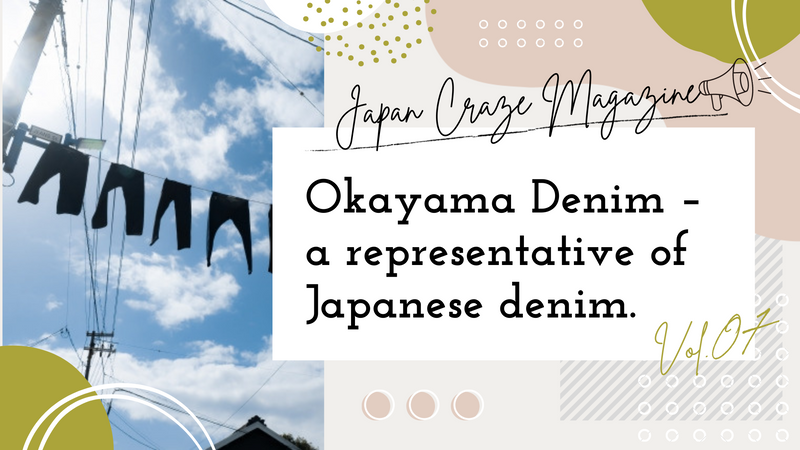Okayama Denim (a representative of Japanese denim) - JAPAN CRAZE Magazine vol.7 -